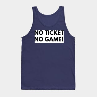 No Ticket No Game! Tank Top